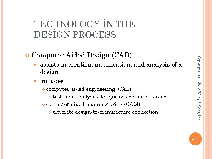 TECHNOLOGY İN THE DESİGN PROCESS Computer Aided Design (CAD) assists in creation, modification, and