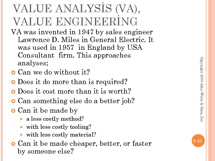 VALUE ANALYSİS (VA), VALUE ENGINEERİNG a less costly method? with less costly tooling? with