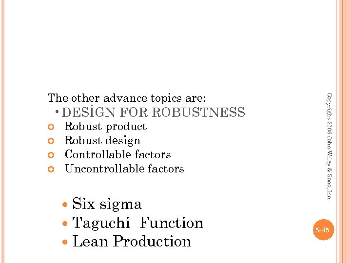  • DESİGN FOR ROBUSTNESS Robust product Robust design Controllable factors Uncontrollable factors Six