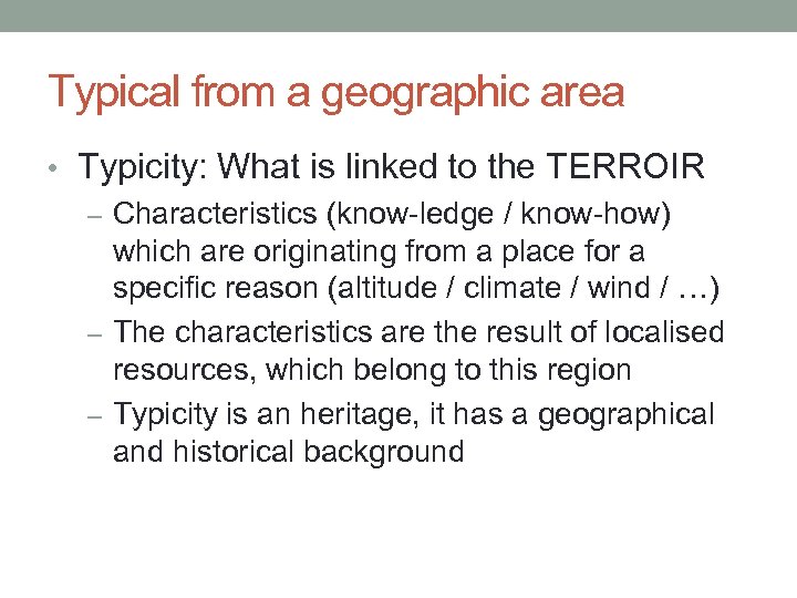 Typical from a geographic area • Typicity: What is linked to the TERROIR –