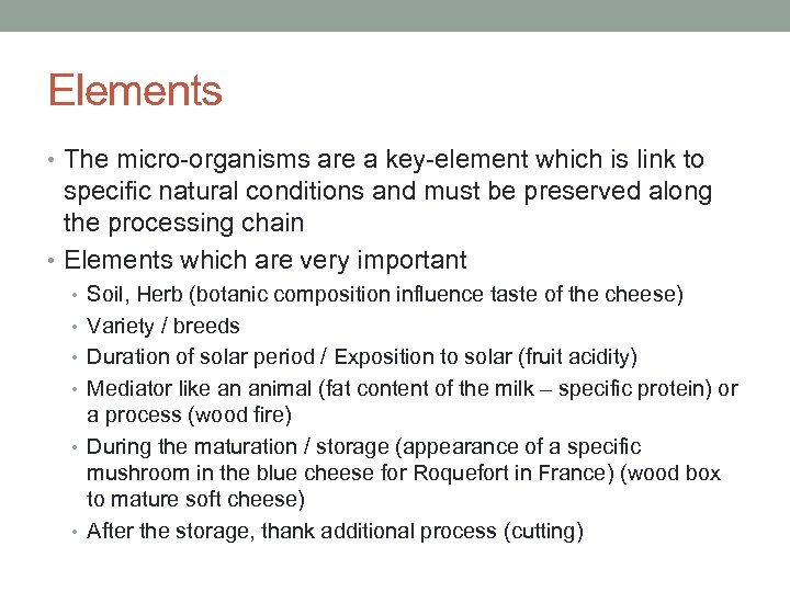 Elements • The micro-organisms are a key-element which is link to specific natural conditions