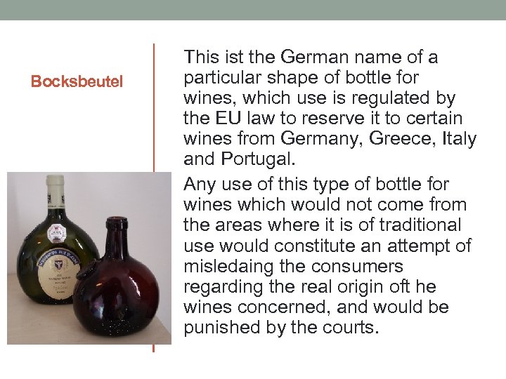 Bocksbeutel This ist the German name of a particular shape of bottle for wines,
