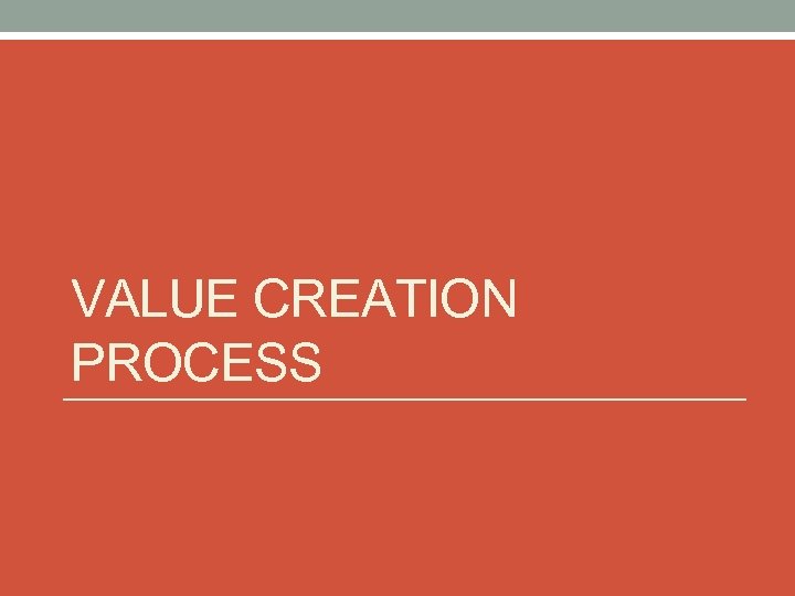VALUE CREATION PROCESS 