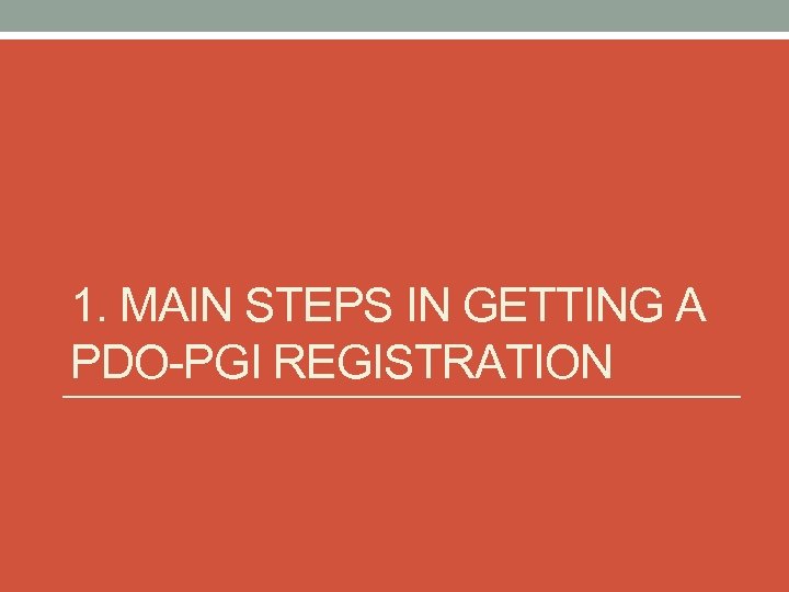 1. MAIN STEPS IN GETTING A PDO-PGI REGISTRATION 