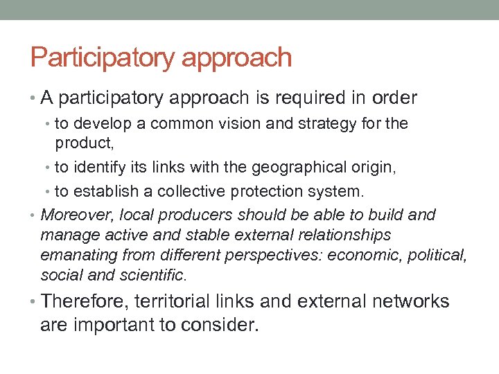 Participatory approach • A participatory approach is required in order • to develop a