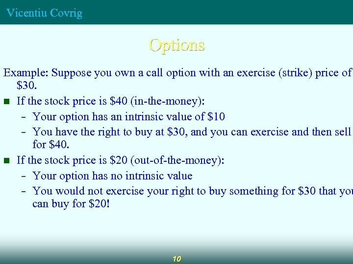 Vicentiu Covrig Options Example: Suppose you own a call option with an exercise (strike)