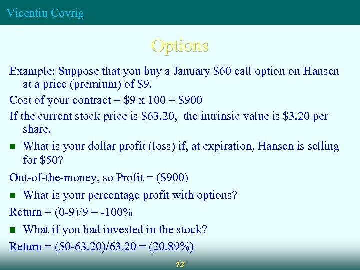 Vicentiu Covrig Options Example: Suppose that you buy a January $60 call option on
