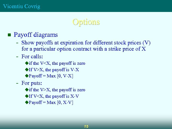 Vicentiu Covrig Options n Payoff diagrams - Show payoffs at expiration for different stock