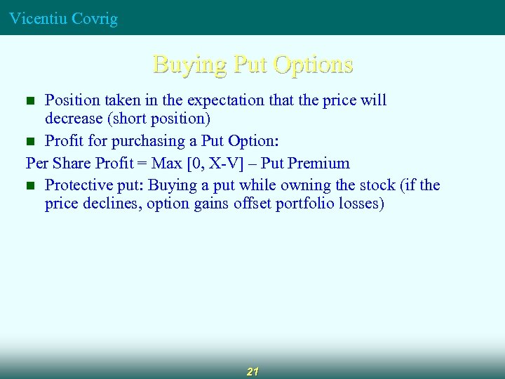 Vicentiu Covrig Buying Put Options Position taken in the expectation that the price will