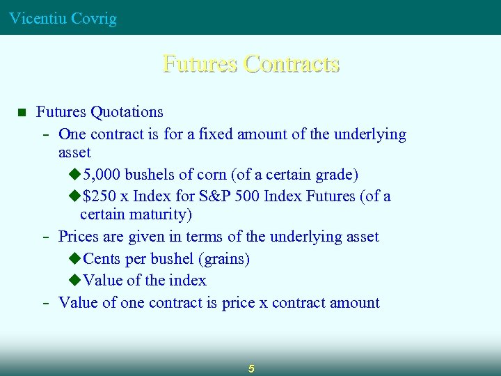 Vicentiu Covrig Futures Contracts n Futures Quotations - One contract is for a fixed