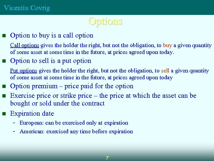 Vicentiu Covrig Options n Option to buy is a call option Call options gives