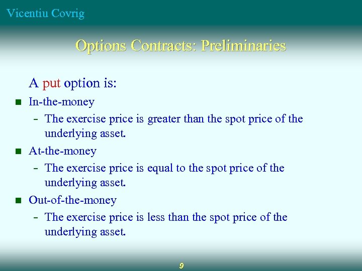 Vicentiu Covrig Options Contracts: Preliminaries A put option is: n n n In-the-money -