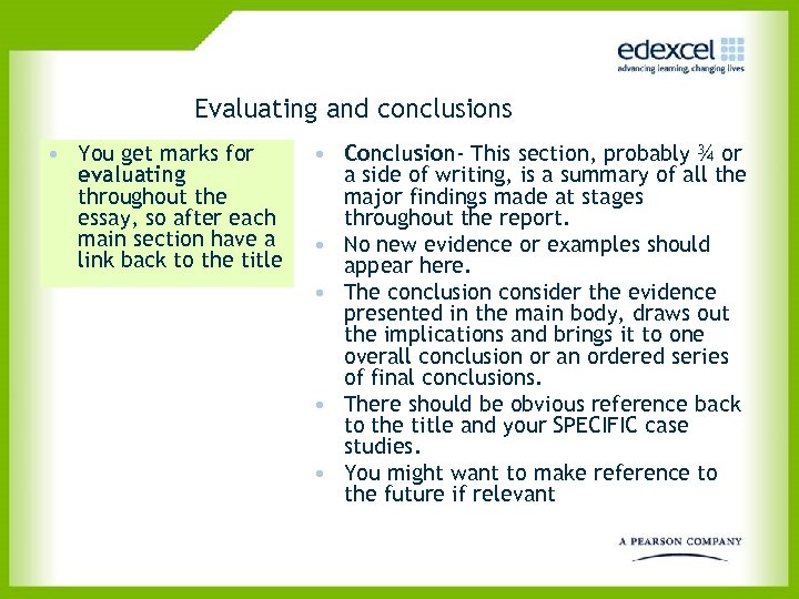 Evaluating and conclusions • You get marks for evaluating throughout the essay, so after