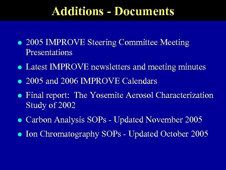 Additions - Documents l 2005 IMPROVE Steering Committee Meeting Presentations l Latest IMPROVE newsletters