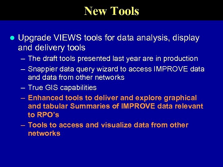 New Tools l Upgrade VIEWS tools for data analysis, display and delivery tools –