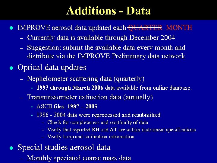 Additions - Data l IMPROVE aerosol data updated each QUARTER MONTH – Currently data