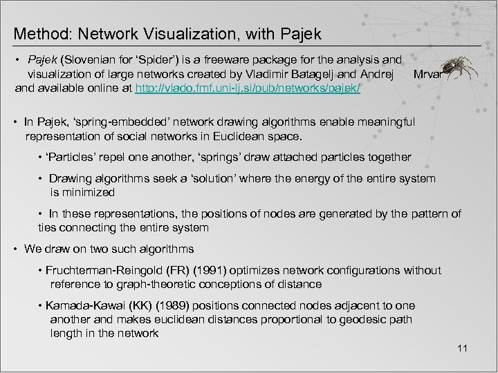 Method: Network Visualization, with Pajek • Pajek (Slovenian for ‘Spider’) is a freeware package