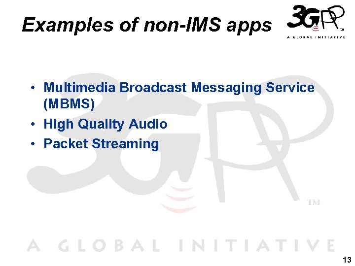 Examples of non-IMS apps • Multimedia Broadcast Messaging Service (MBMS) • High Quality Audio
