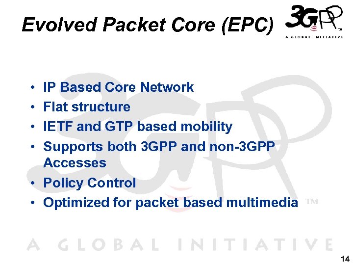 Evolved Packet Core (EPC) • • IP Based Core Network Flat structure IETF and