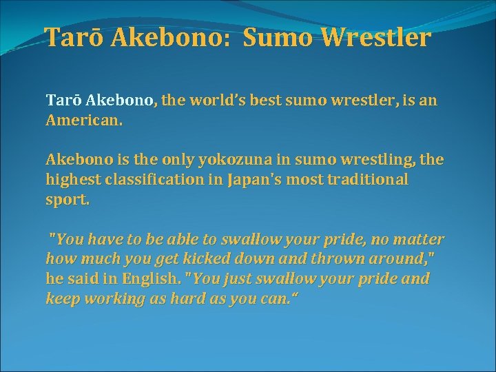 Tarō Akebono: Sumo Wrestler Tarō Akebono, the world’s best sumo wrestler, is an American.