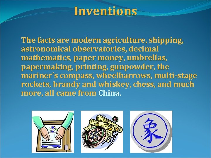 Inventions The facts are modern agriculture, shipping, astronomical observatories, decimal mathematics, paper money, umbrellas,