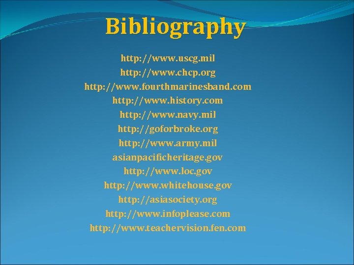 Bibliography http: //www. uscg. mil http: //www. chcp. org http: //www. fourthmarinesband. com http: