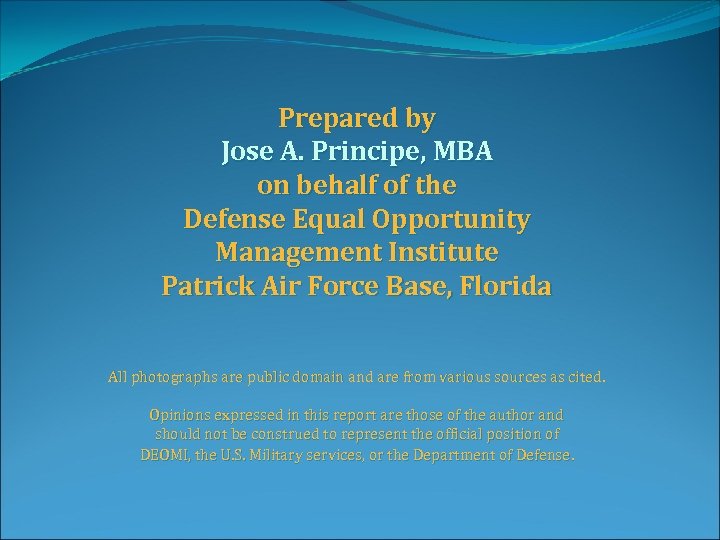 Prepared by Jose A. Principe, MBA on behalf of the Defense Equal Opportunity Management