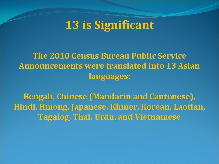 13 is Significant The 2010 Census Bureau Public Service Announcements were translated into 13