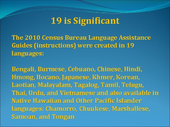 19 is Significant The 2010 Census Bureau Language Assistance Guides (instructions) were created in