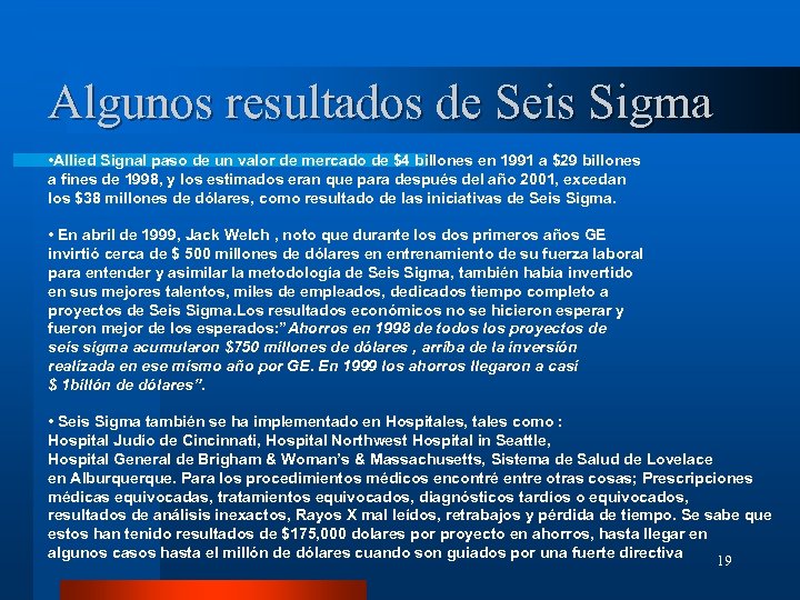 Algunos resultados de Seis Sigma • Allied Signal paso de un valor de mercado