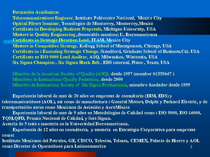 Formaciòn Acadèmica: Telecommunications Engineer, Instituto Politecnico Nacional, Mexico City Optical Fibers Seminar, Tecnologico de
