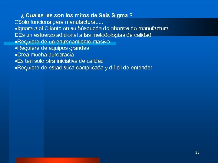  ¿ Cuales son los mitos de Seis Sigma ? SSolo funciona para manufactura.