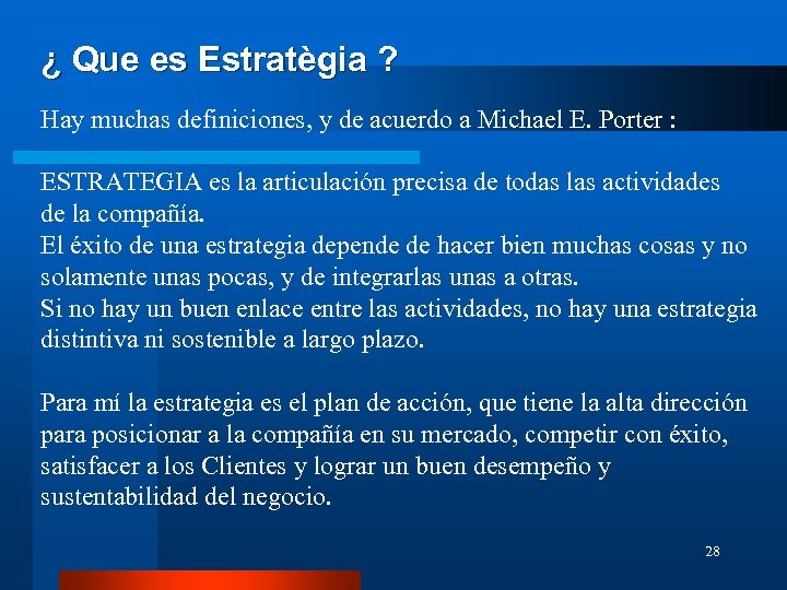 ¿ Que es Estratègia ? Hay muchas definiciones, y de acuerdo a Michael E.