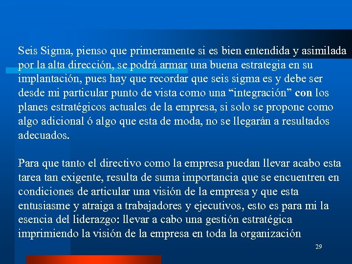 Seis Sigma, pienso que primeramente si es bien entendida y asimilada por la alta