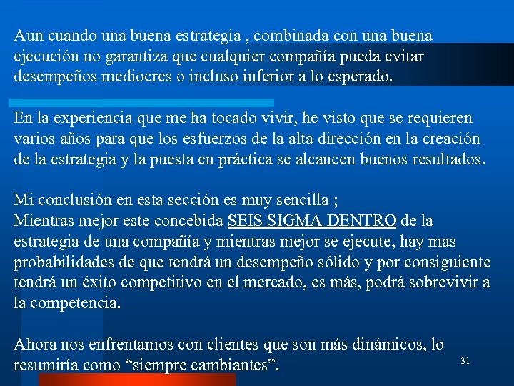 Aun cuando una buena estrategia , combinada con una buena ejecución no garantiza que