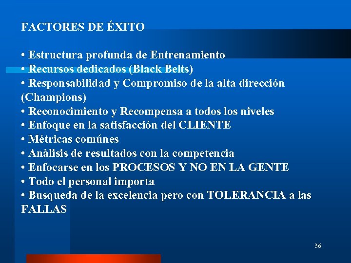 FACTORES DE ÉXITO • Estructura profunda de Entrenamiento • Recursos dedicados (Black Belts) •