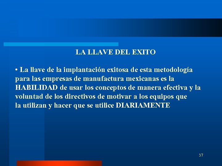LA LLAVE DEL EXITO • La llave de la implantación exitosa de esta metodología