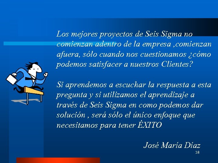 Los mejores proyectos de Seis Sigma no comienzan adentro de la empresa , comienzan