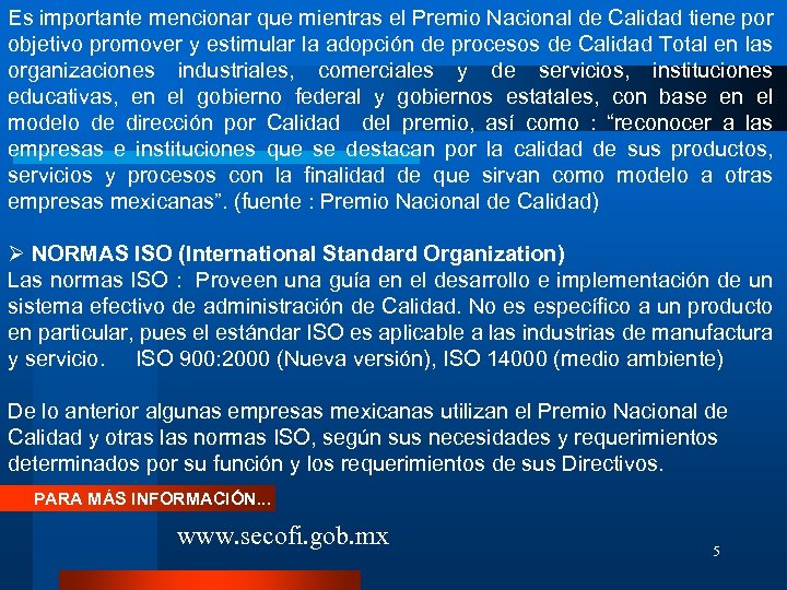 Es importante mencionar que mientras el Premio Nacional de Calidad tiene por objetivo promover