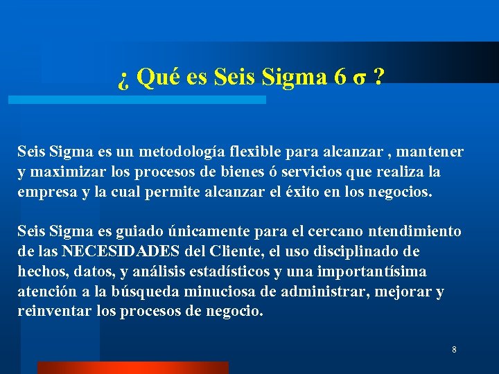 ¿ Qué es Seis Sigma 6 σ ? Seis Sigma es un metodología flexible