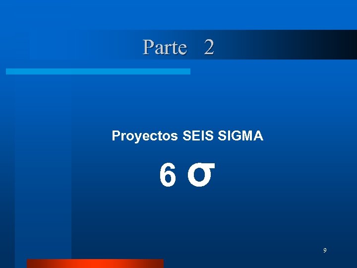 Parte 2 Proyectos SEIS SIGMA 6 σ 9 
