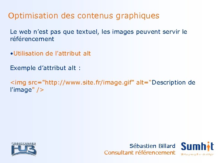 Optimisation des contenus graphiques Le web n’est pas que textuel, les images peuvent servir