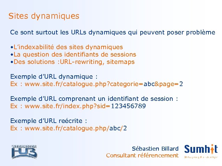 Sites dynamiques Ce sont surtout les URLs dynamiques qui peuvent poser problème • L’indexabilité