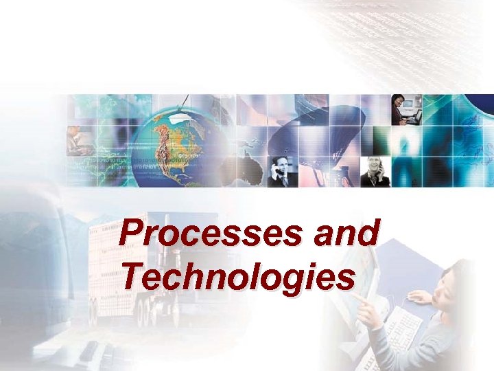 Processes and Technologies 