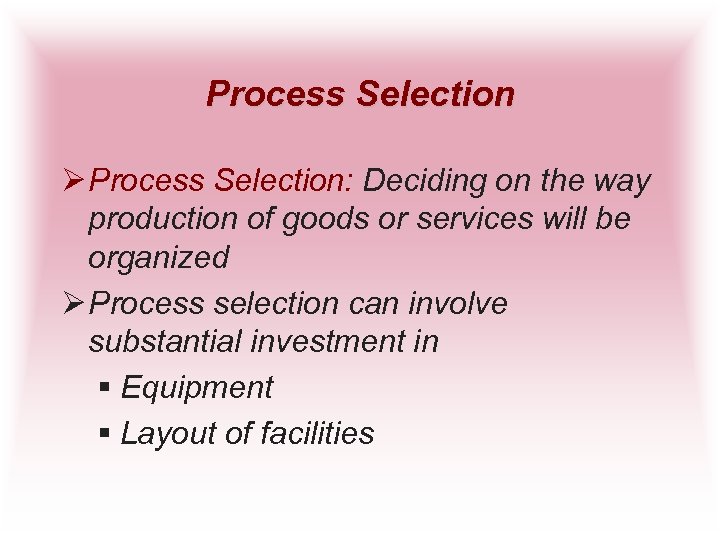 Process Selection Ø Process Selection: Deciding on the way production of goods or services