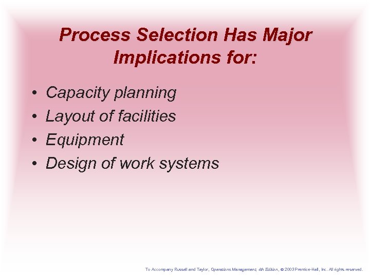 Process Selection Has Major Implications for: • • Capacity planning Layout of facilities Equipment