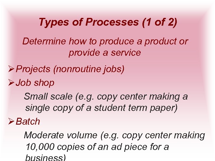 Types of Processes (1 of 2) Determine how to produce a product or provide