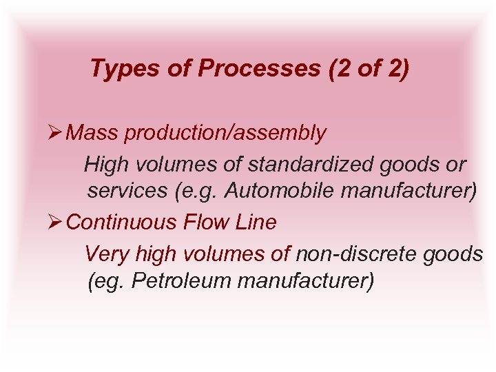 Types of Processes (2 of 2) Ø Mass production/assembly High volumes of standardized goods