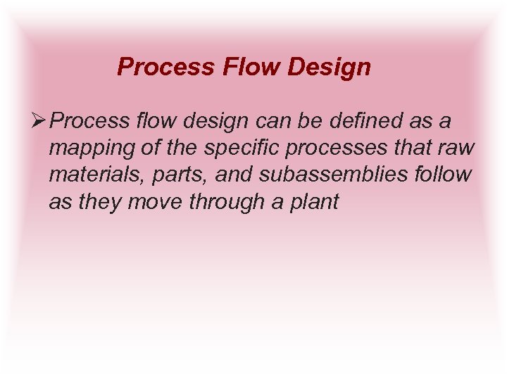 Process Flow Design Ø Process flow design can be defined as a mapping of