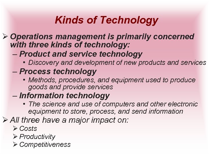 Kinds of Technology Ø Operations management is primarily concerned with three kinds of technology: